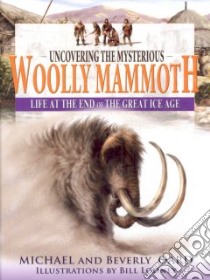Uncovering The Mysterious Wooly Mammoth libro in lingua di Oard Michael, Oard Beverly, Looney Bill (ILT)