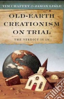 Old-Earth Creationism on Trial libro in lingua di Chaffey Tim, Lisle Jason
