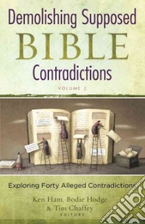 Demolishing Supposed Bible Contradictions libro in lingua di Ham Ken (EDT), Hodge Bodie (EDT), Chaffey Tim (EDT)