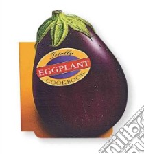 The Totally Eggplant Cookbook libro in lingua di Siegel Helene, Vibbert Carolyn (ILT)