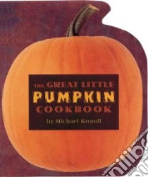 The Great Little Pumpkin Cookbook libro in lingua di Krondi Michael