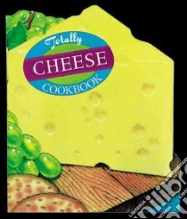 Totally Cheese Cookbook libro in lingua di Siegel Helene