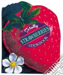 Totally Strawberries Cookbook libro in lingua di Siegel Helene, Gillingham Karen