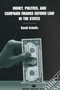 Money, Politics, and Campaign Finance Reform Law in the States libro in lingua di Schultz David A. (EDT)