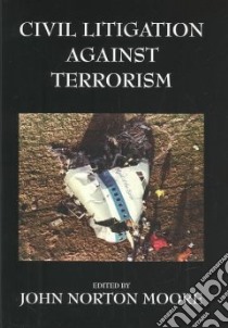 Civil Litigation Against Terrorism libro in lingua di Moore John Norton (EDT)