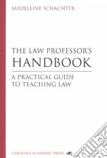 The Law Professor's Handbook libro in lingua di Schachter Madeline