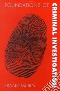Foundations of Criminal Investigation libro in lingua di Morn Frank