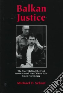 Balkan Justice libro in lingua di Scharf Michael P.