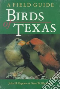 Birds of Texas libro in lingua di Rappole John H., Blacklock Gene W.