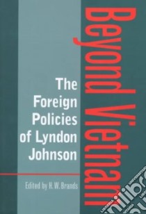 The Foreign Policies of Lyndon Johnson libro in lingua di Brands H. W. (EDT)