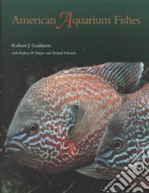 American Aquarium Fishes libro in lingua di Goldstein Robert J., Harper Rodney W., Edwards Richard