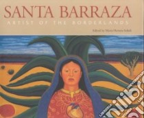 Santa Barraza, Artist of the Borderlands libro in lingua di Barraza Santa, Herrera-Sobek Maria (EDT)