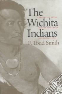 The Wichita Indians libro in lingua di Smith F. Todd