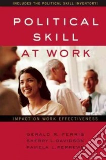 Political Skill at Work libro in lingua di Ferris Gerald R., Davidson Sherry L., Perrewe Pamela L.