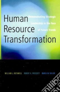 Human Resource Transformation libro in lingua di Rothwell William J., Prescott Robert K. Ph.D., Taylor Maria W.