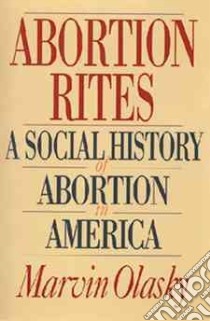 Abortion Rites libro in lingua di Olasky Marvin, Bennett William J. (FRW)