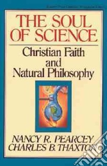 The Soul of Science libro in lingua di Pearcey Nancy R., Thaxton Charles B.