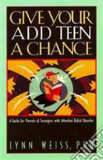 Give Your Add Teen a Chance libro in lingua di Weiss Lynn
