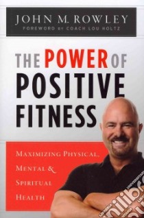 The Power of Positive Fitness libro in lingua di Rowley John M.