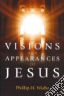 Visions and Appearances of Jesus libro in lingua di Wiebe Phillip H.