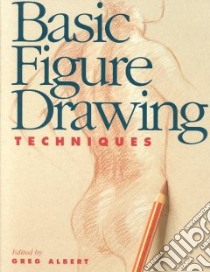 Basic Figure Drawing Techniques libro in lingua di Albert Greg (EDT)