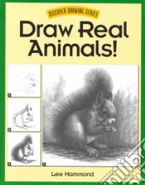 Draw Real Animals! libro in lingua di Hammond Lee