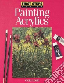 Painting Acrylics libro in lingua di Lord Vicki