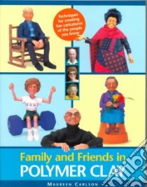 Family and Friends in Polymer Clay libro in lingua di Carlson Maureen