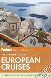 Fodor's Travel Intelligence the Complete Guide to European Cruises libro in lingua di Fodor's Travel Publications Inc. (COR)