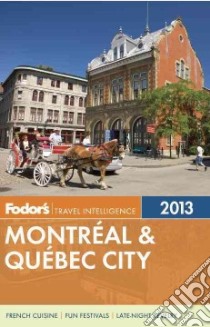 Fodor's Montreal & Quebec City 2013 libro in lingua di Fodor's Travel Publications Inc. (COR)