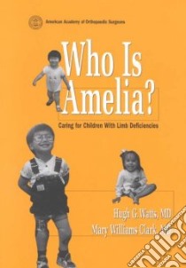 Who Is Amelia? libro in lingua di Watts Hugh G., Clark Mary Williams, American Academy of Orthopaedic Surgeons (COR)