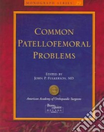 Common Patellofemoral Problems libro in lingua di Fulkerson John P. M.D. (EDT)