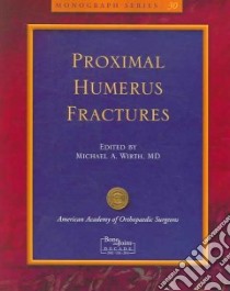 Proximal Humerus Fractures libro in lingua di Wirth Michael A. (EDT), Rockwood Charles A. (EDT)