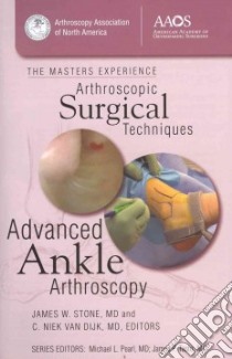 Advanced Ankle Arthroscopy libro in lingua di Stone James W. M.D. (EDT), Van Kijk C. Niek M.D. (EDT)