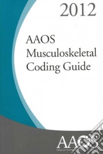 AAOS Musculoskeletal Coding Guide 2012 libro in lingua di American Academy of Orthopaedic Surgeons (COR)