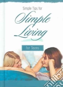 Simple Tips for Simple Living for Teens libro in lingua di Fletcher Jim (EDT), Howerton Roger (EDT)