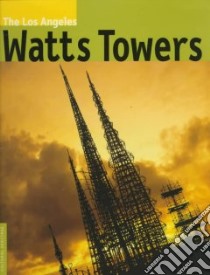 The Los Angeles Watts Towers libro in lingua di Goldstone Bud, Goldstone Arloa Paquin