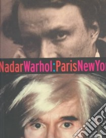 Nadarwarhol, Paris - New York libro in lingua di Baldwin Gordon, Nadar Felix, Warhol Andy, Keller Judith