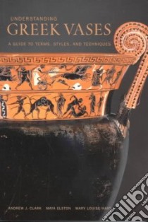 Understanding Greek Vases libro in lingua di Clark Andrew J., Elston Maya, Hart Mary Louise
