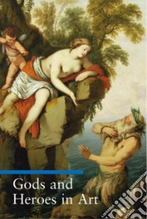 Gods and Heroes in Art libro in lingua di Impelluso Lucia, Zuffi Stefano, Hartmann Thomas Michael (TRN)