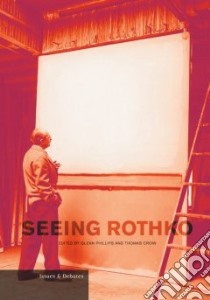 Seeing Rothko libro in lingua di Phillips Glenn (EDT), Crow Thomas (EDT)