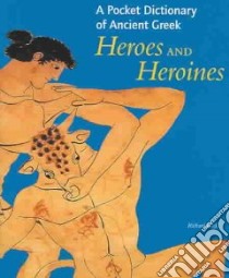 A Pocket Dictionary Of Ancient Greek Heroes And Heroines libro in lingua di Woff Richard