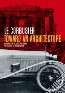 Toward an Architecture libro in lingua di Le Courbusier, Cohen Jean-Louis (INT), Goodman John (TRN)