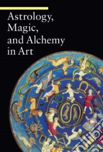 Astrology, Magic, and Alchemy in Art libro in lingua di Battistini Matilde, Giammanco Frongia Rosanna M. (TRN)