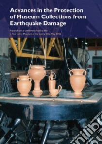 Advances in the Protection of Museum Collections from Earthquake Damage libro in lingua di Podany Jerry (EDT)