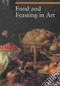 Food and Feasting in Art libro in lingua di Malaguzzi Sylvia, Phillips Brian (TRN)