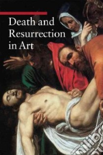Death and Resurrection in Art libro in lingua di Pascale Enrico De, Shugaar Anthony (TRN)