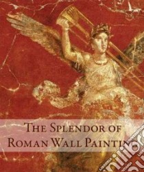 The Splendor of Roman Wall Painting libro in lingua di Pappalardo Umberto, Romano Luciano (PHT)