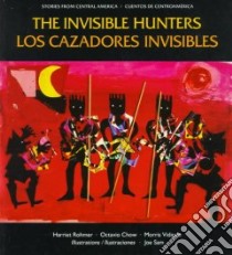 The Invisible Hunters/Los Cazadores Invisibles libro in lingua di Rohmer Harriet, Chow Octavio, Vidaure Morris, Sam Joe (ILT)