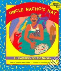 Uncle Nacho's Hat/El Sombrero Del Tio Nacho libro in lingua di Rohmer Harriet, Zubizarreta Rosalma, Reisberg Mira (ILT)